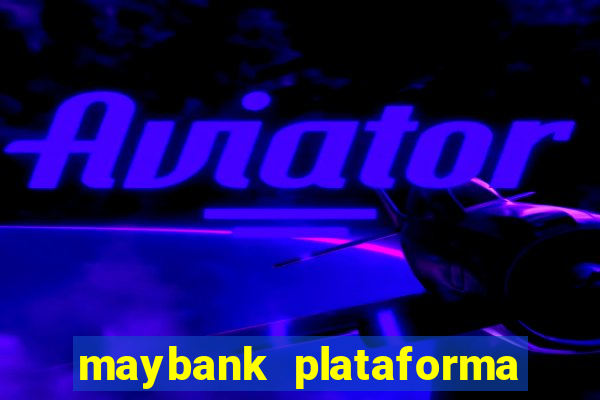 maybank plataforma de jogos